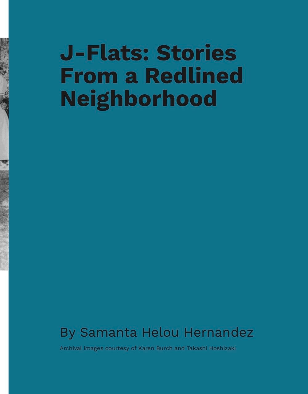 Excerpt from the magazine: a title page that says “J-Flats: Stories from a Redlined Neighborhood by Samanta Helou Hernandez. Archival images courtesy of Karen Burch and Takashi Hoshizaki”