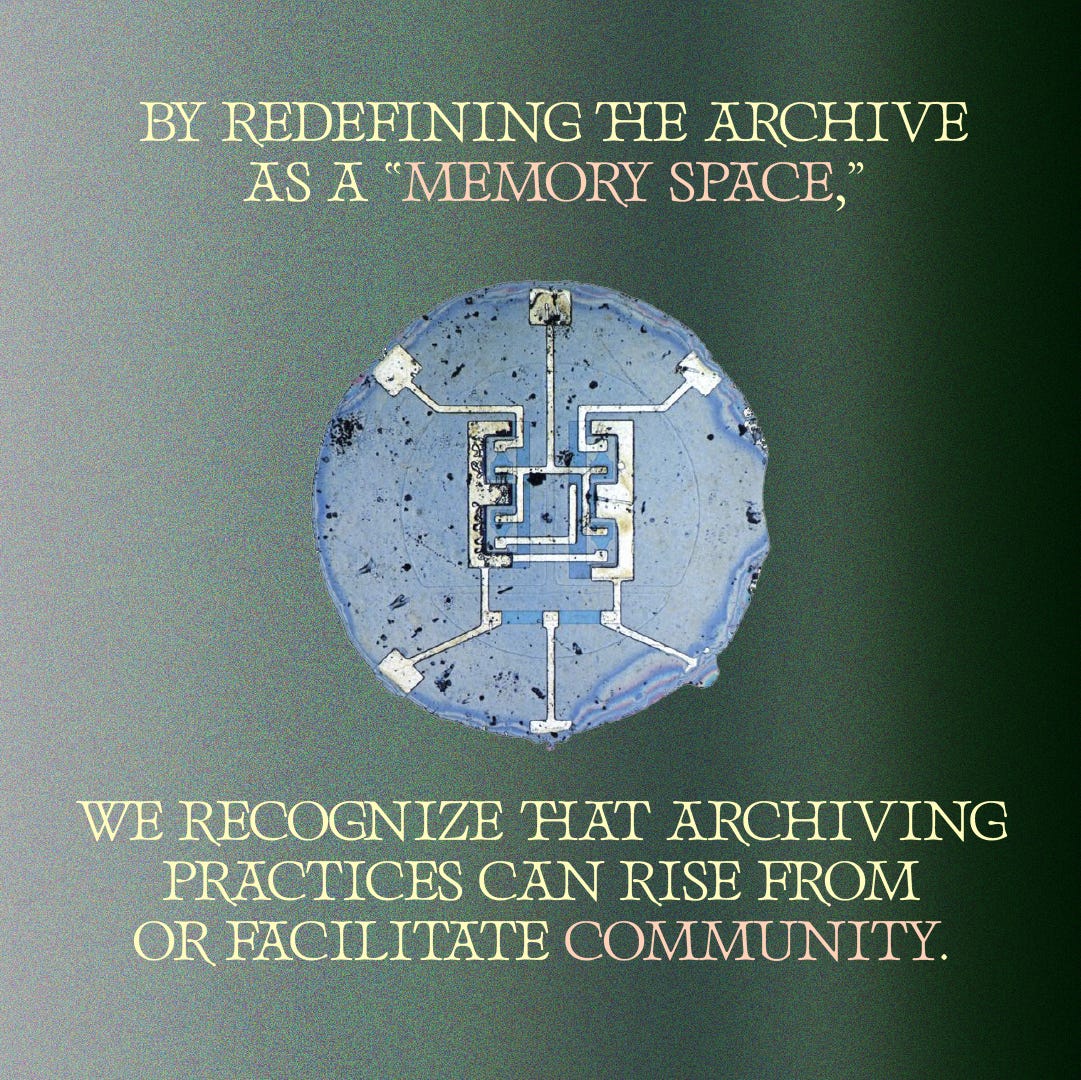 Over a deep green background, text reading “By redefining the archive as a ‘memory space,’ we recognize that archiving practices can rise from or facilitate community” sits above and below a very old computer chip