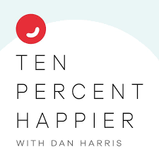 Transcripts of Ten Percent Happier with Dan Harris podcast | Happy Scribe  Public