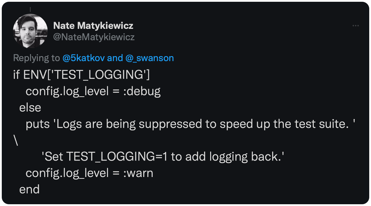 if ENV['TEST_LOGGING'] config.log_level = :debug else puts 'Logs are being suppressed to speed up the test suite. ' \ 'Set TEST_LOGGING=1 to add logging back.' config.log_level = :warn end