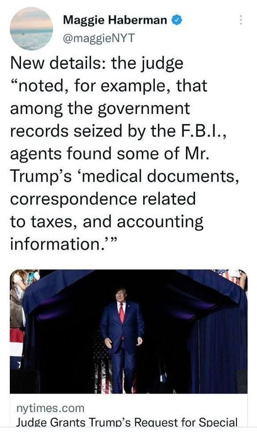 May be a Twitter screenshot of 2 people, people standing and text that says 'Maggie Haberma @maggieNYT New details: the judge "noted, for example, that among the government records seized by the F.B.I., agents found some of Mr. Trump's 'medical documents, correspondence related to taxes, and accounting information." nytimes.com Judge Grants Trump's Request for Special'