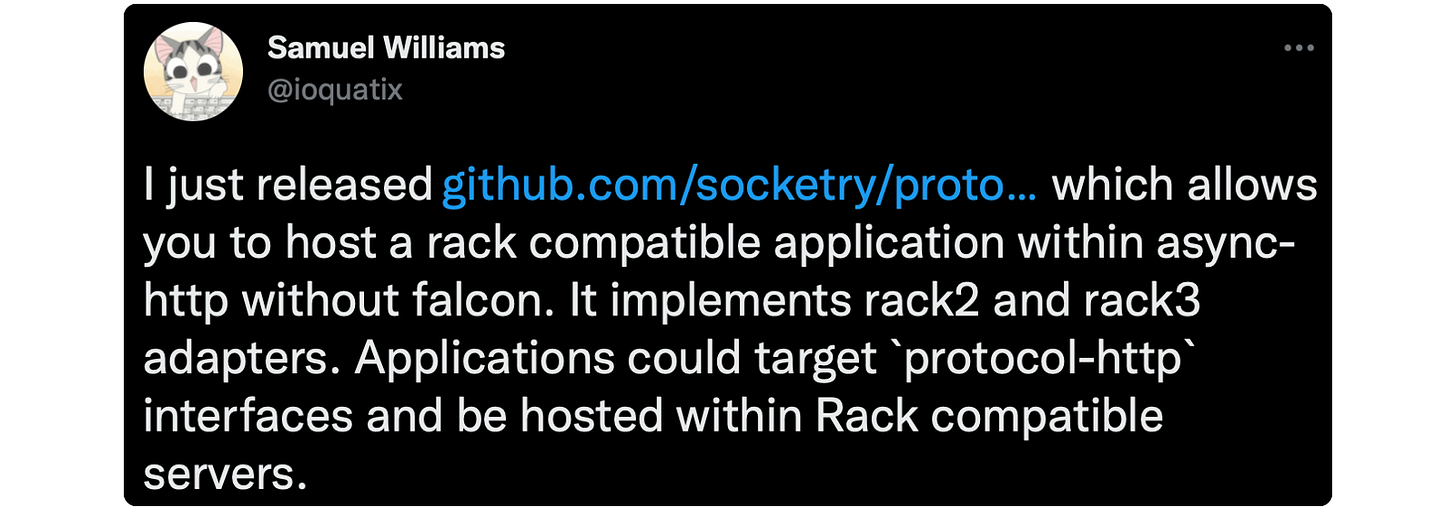 I just released https://t.co/qRyNEGFErC which allows you to host a rack compatible application within async-http without falcon. It implements rack2 and rack3 adapters. Applications could target `protocol-http` interfaces and be hosted within Rack compatible servers.