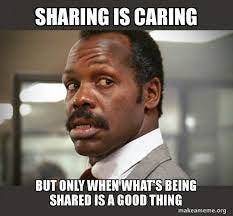 sharing is caring but only when what's being shared is a good thing -  Getting Too Old for This Shit | Make a Meme