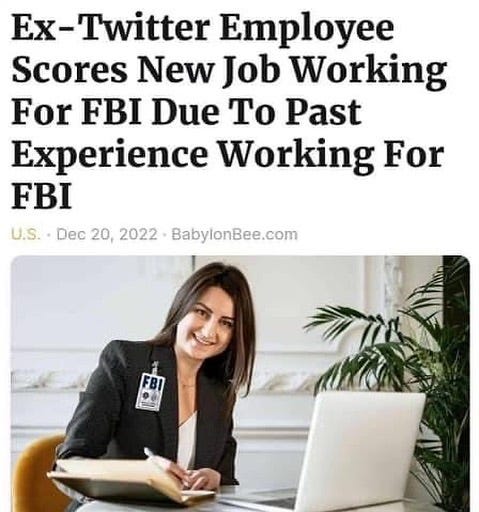 May be an image of 1 person and text that says '-Twitter Employee Scores New Job Working For FBI Due To Past Experience Working For FBI U.S. Dec 20, 2022 BabylonBee.com'