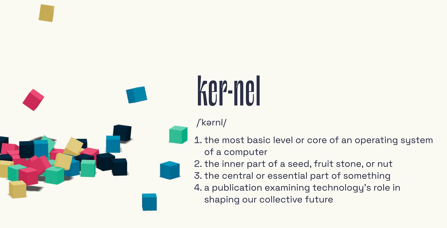 A screenshot of the Kernel homepage, with a definition of the word “kernel” and some falling, colorful blocks. Email your address to hello@newpublic.org with “Broadsheet Kernel” in the subject line and we will mail you a printed broadsheet from our Magazine!