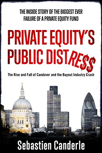 Private Equity's Public Distress: The Rise and Fall of Candover and the Buyout Industry Crash by [Sebastien Canderle]