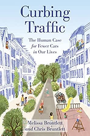 Curbing Traffic: The Human Case for Fewer Cars in Our Lives - Kindle  edition by Bruntlett, Chris, Bruntlett, Melissa. Arts &amp; Photography Kindle  eBooks @ Amazon.com.