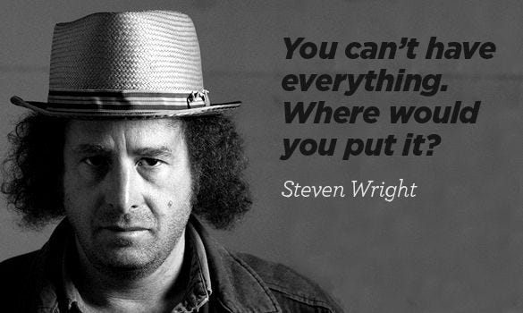 Mike Ingberg on Twitter: "You can't have everything. Where would you put it?  – Steven Wright #Quotes #FridayFunny https://t.co/7Kaq63ws1U" / Twitter