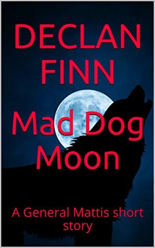 Mad Dog Moon: A General Mattis short story (Love at First Bite Book 5) by [Declan Finn]