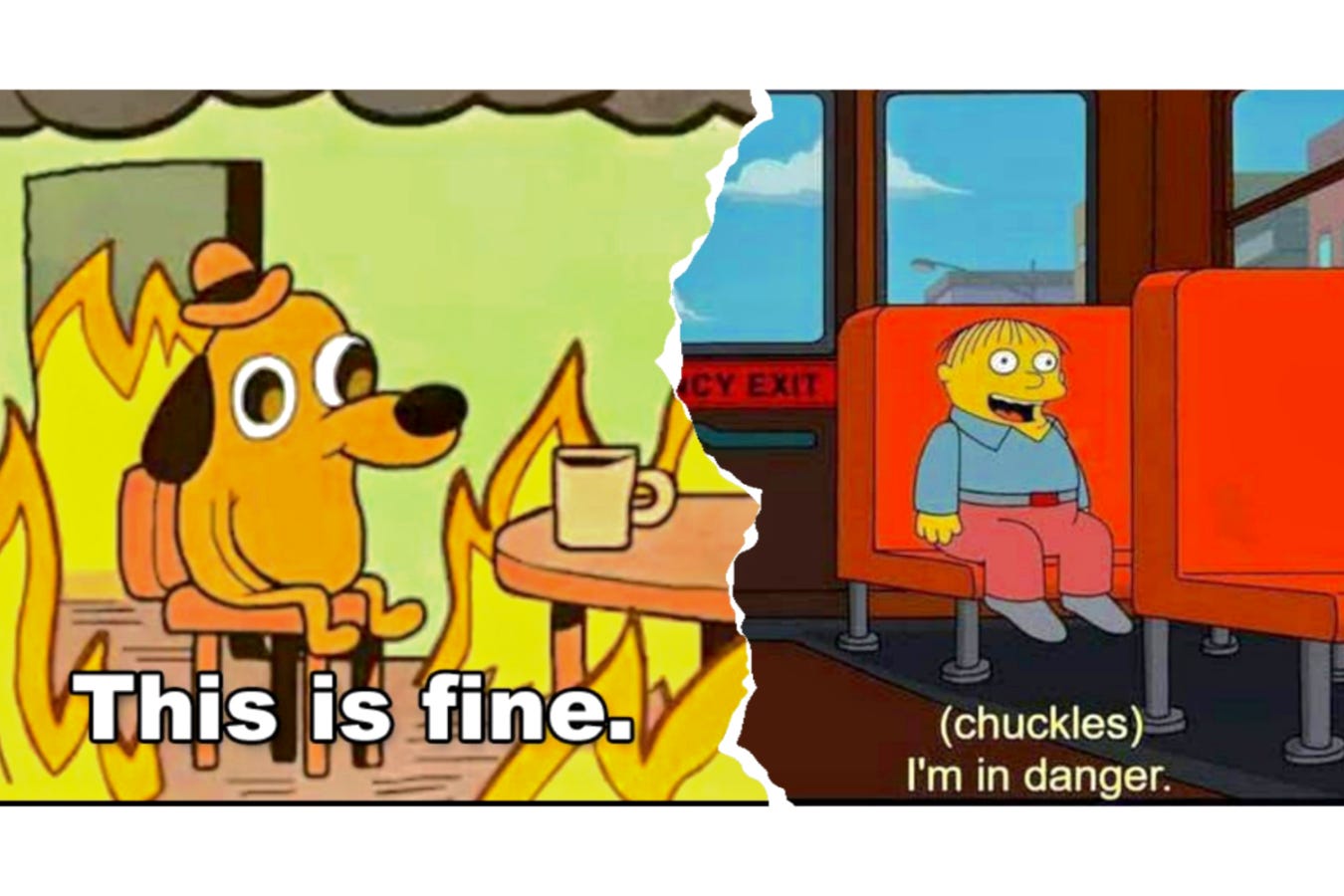 Split of 2 memes, the This is fine dog in the burning room and also the kid from the Simpsons sitting on the bus alone with caption Chuckles I'm in danger