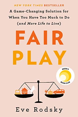 Fair Play: A Game-Changing Solution for When You Have Too Much to Do (and More Life to Live) by [Eve Rodsky]