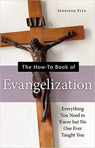 The How-to Book of Evangelization by Jennifer Fitz (me)