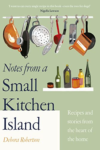 Notes from a Small Kitchen Island: 'I want to eat every single recipe in  this book' Nigella Lawson eBook : Robertson, Debora: Amazon.co.uk: Kindle  Store