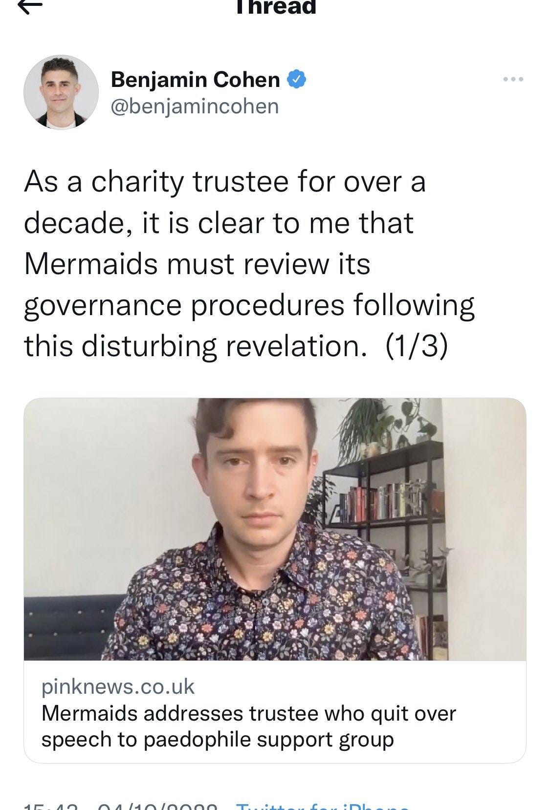 May be an image of 2 people and text that says 'Ihread Benjamin Cohen @benjamincohen As a charity trustee for over a decade, it is clear to me that Mermaids must review its governance procedures following this disturbing revelation. (1/3) pinknews.co.ul Mermaids addresses trustee who quit over speech to paedophile support group'