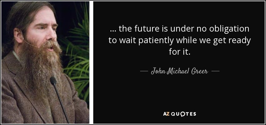 John Michael Greer quote: ... the future is under no obligation to wait  patiently...