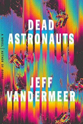 Dead Astronauts: A Novel (Borne Book 2) by [Jeff VanderMeer]