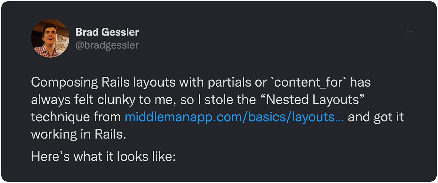 Composing Rails layouts with partials or `content_for` has always felt clunky to me, so I stole the “Nested Layouts” technique from https://t.co/MconqgZDBG and got it working in Rails. Here’s what it looks like