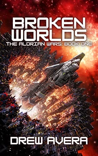 Broken Worlds: The Alorian Wars Space Opera Series: Book 1 by [Drew Avera]