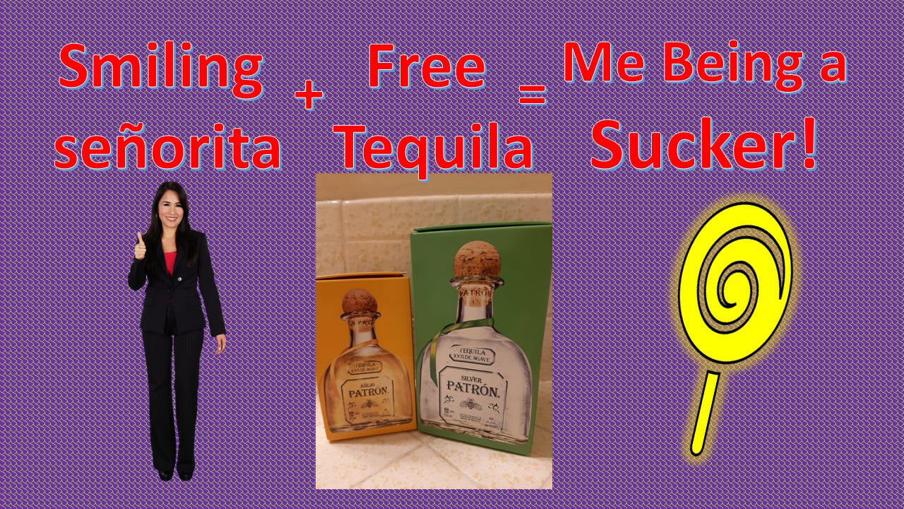Falling for Marketing Gimmicks: Sexy Señorita + Free Tequila = Me Being a Sucker!