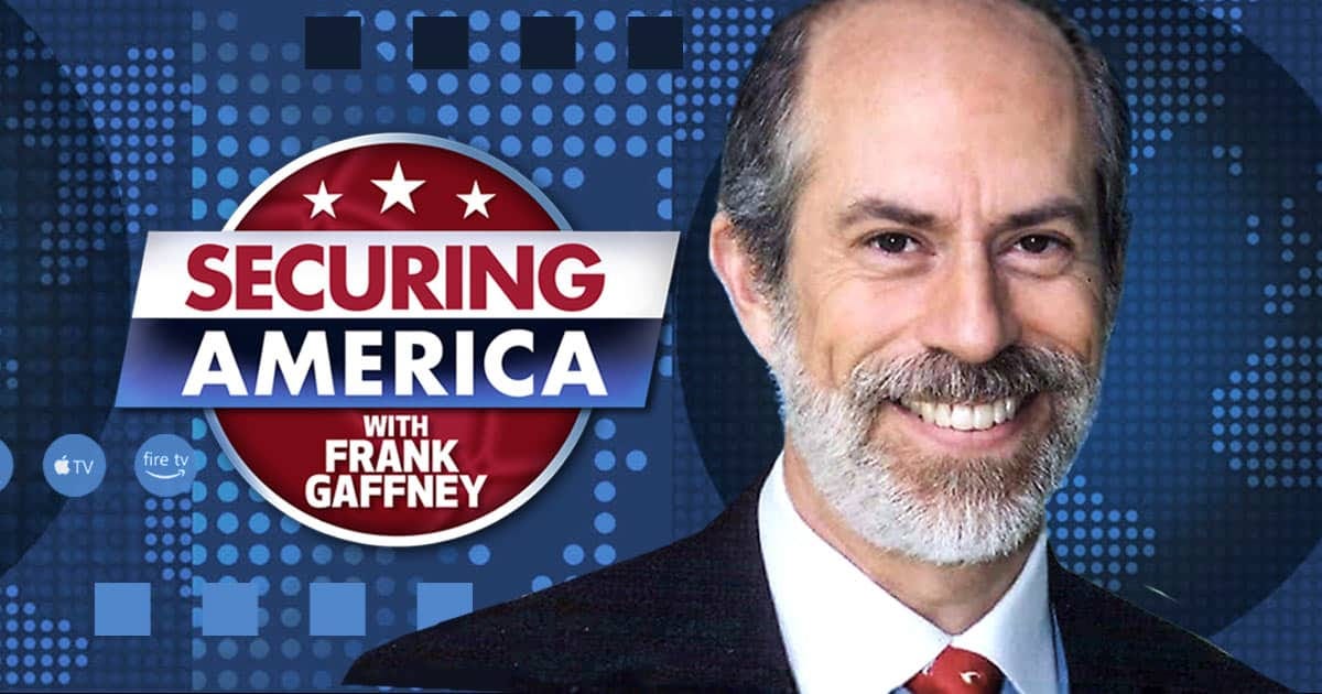 Securing America - with Frank Gaffney