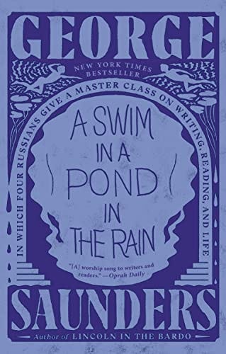 Amazon.com: A Swim in a Pond in the Rain: In Which Four Russians Give a  Master Class on Writing, Reading, and Life eBook : Saunders, George: Kindle  Store