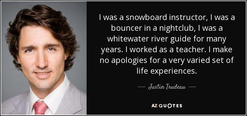 Justin Trudeau quote: I was a snowboard instructor, I was a bouncer in...