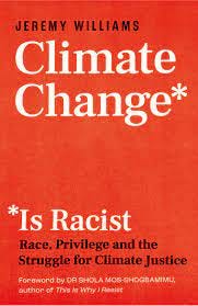 Climate Change Is Racist: Race, Privilege and the Struggle for Climate  Justice: Williams, Jeremy, Mos-Shogbamimu, Shola: 9781785787751: Books -  Amazon.ca