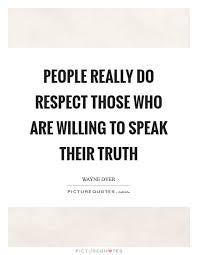 People Really Do Respect Those who are Willing to Speak their... | Picture  Quotes
