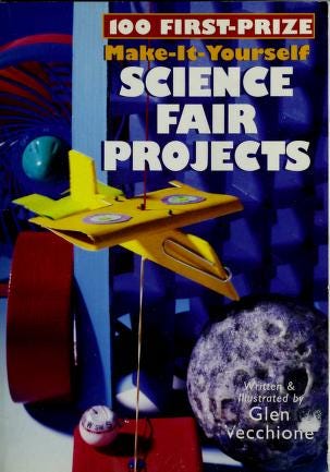 100 first-prize-make-it-yourself science fair projects : Glen Vecchione :  Free Download, Borrow, and Streaming : Internet Archive