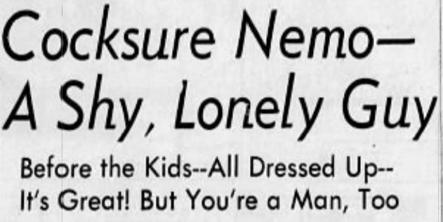 Newspaper Headline: Cocksure Nemo, A Shy, Lonely Guy: Before the Kids - All Dressed Up - It's Great! But You're a Man, too"