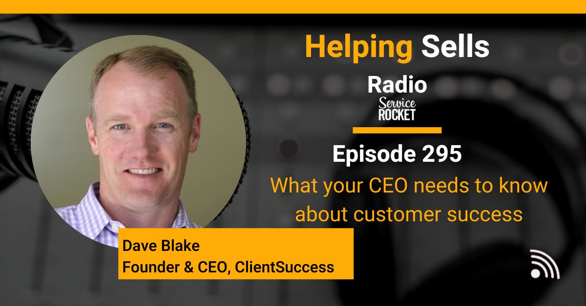 Dave Blake CEO ClientSuccess on Helping Sells Radio Bill Cushard podcast customer success podcast