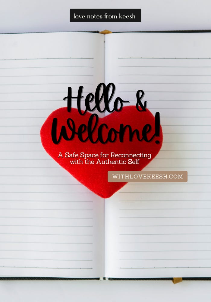 Hello and Welcome! Welcome friends to love notes from keesh: A Safe Space for Reconnecting with the Authentic Self