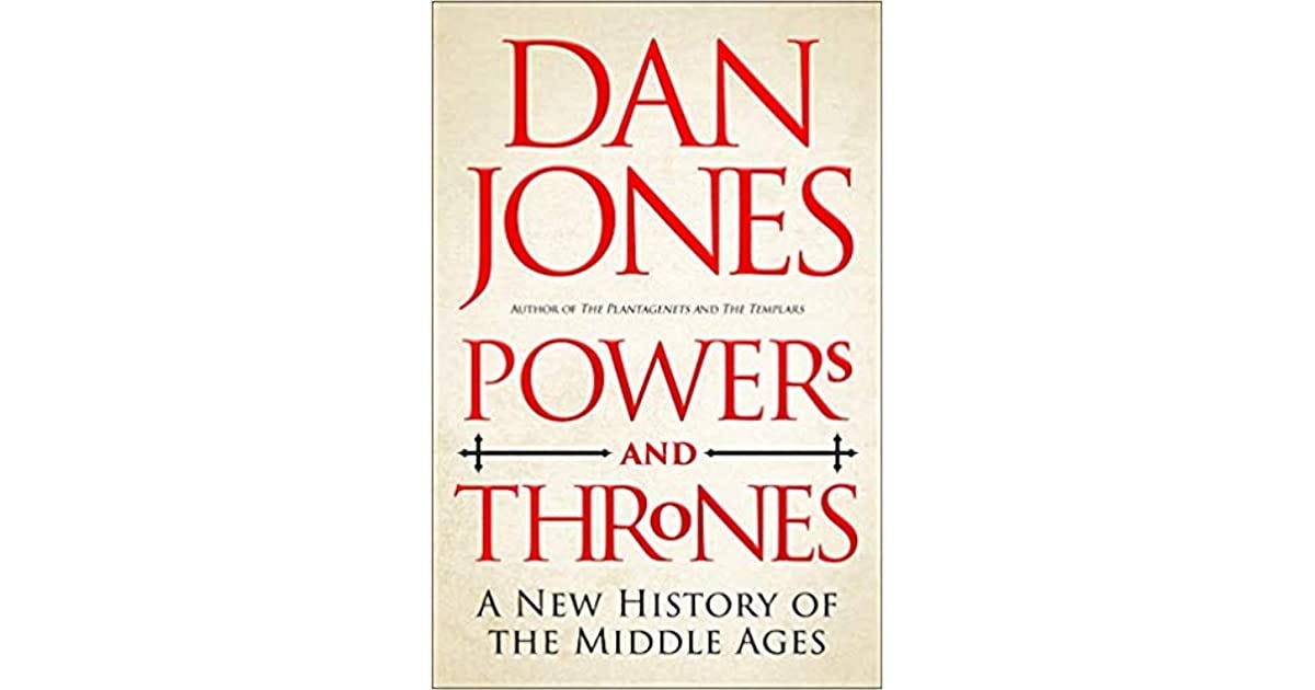 Powers and Thrones: A New History of the Middle Ages by Dan Jones
