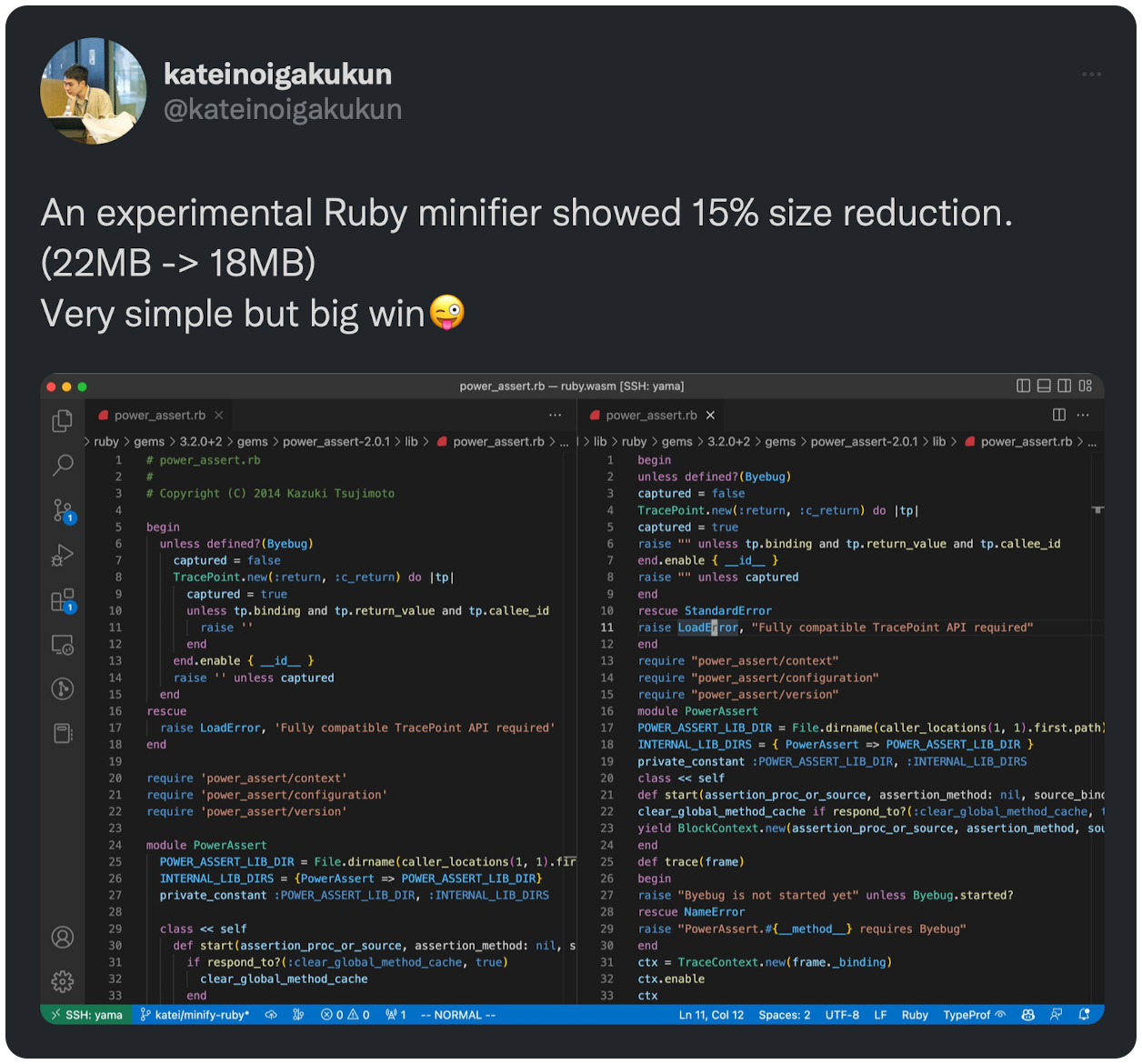 An experimental Ruby minifier showed 15% size reduction. (22MB -&gt; 18MB) Very simple but big win😜 