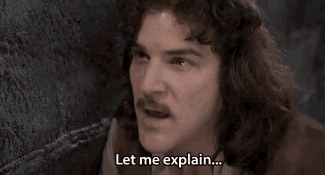 Gif of Inigo Montoya from Princess Bride movie saying Let me explain. No there is too much. Let me sum up.