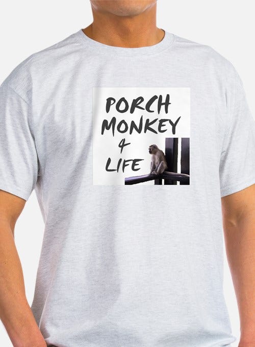 Porch Monkey T Shirts, Shirts & Tees | Custom Porch Monkey Clothing
