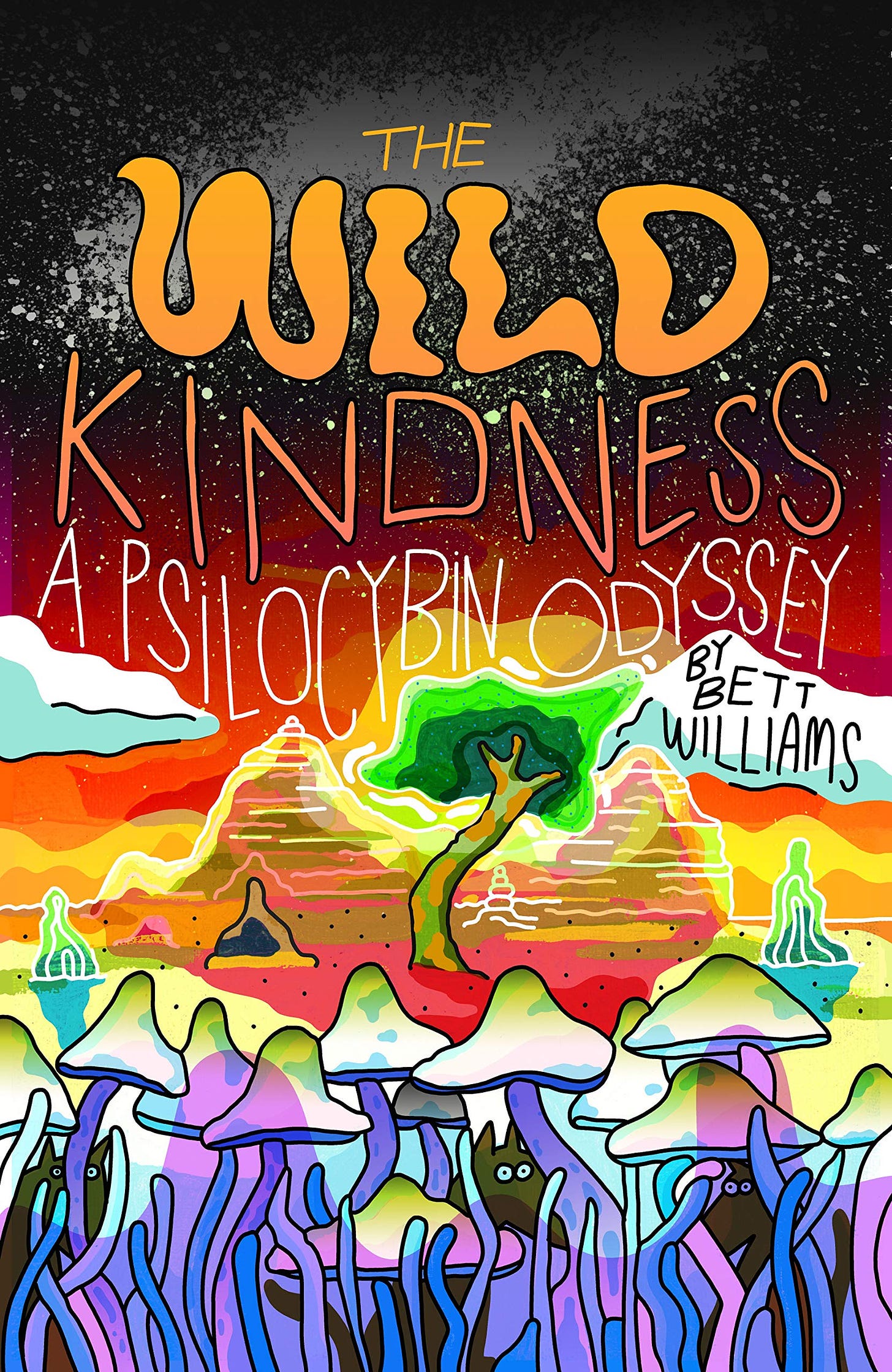 Amazon.com: The Wild Kindness: A Psilocybin Odyssey (9781948340311):  Williams, Bett: Books