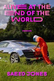 Cover of the book Alive at the end of the world Saeed Jones image of a person in orange jump suit in a green field pushing a silver car