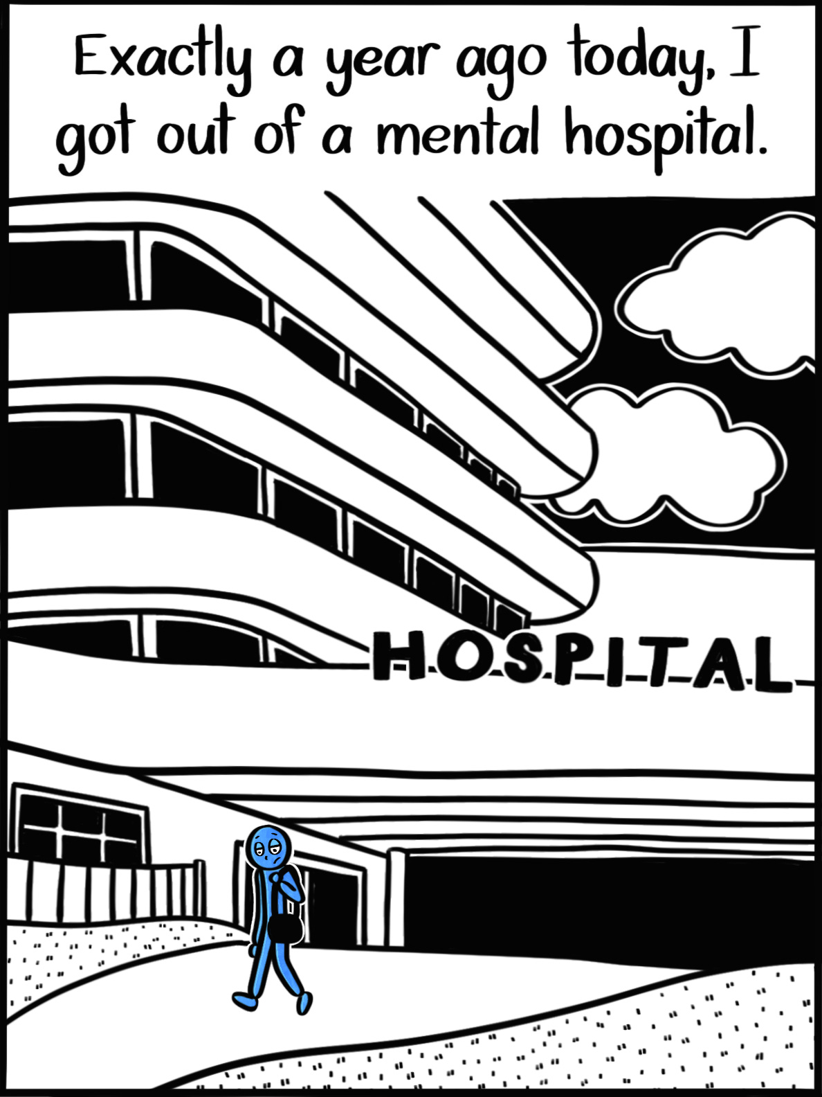 Caption: Exactly a year ago today, I got out of a mental hospital. Image: Wide image of a hospital. The Blue Person, small in comparison, walks out with their head hung low and a bag hanging off their shoulder.