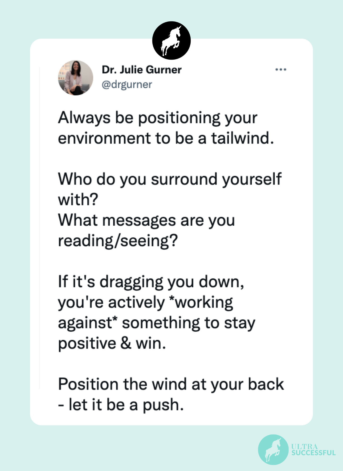 @drgurner: Always be positioning your environment to be a tailwind.  Who do you surround yourself with?  What messages are you reading/seeing?  If it's dragging you down, you're actively *working against* something to stay positive & win.   Position the wind at your back - let it be a push.