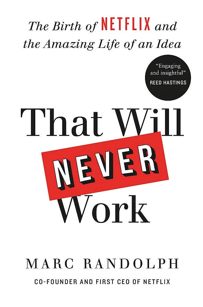 That Will Never Work: The Birth of Netflix and the Amazing Life of an Idea:  Randolph, Marc: 9781913068066: Amazon.com: Books