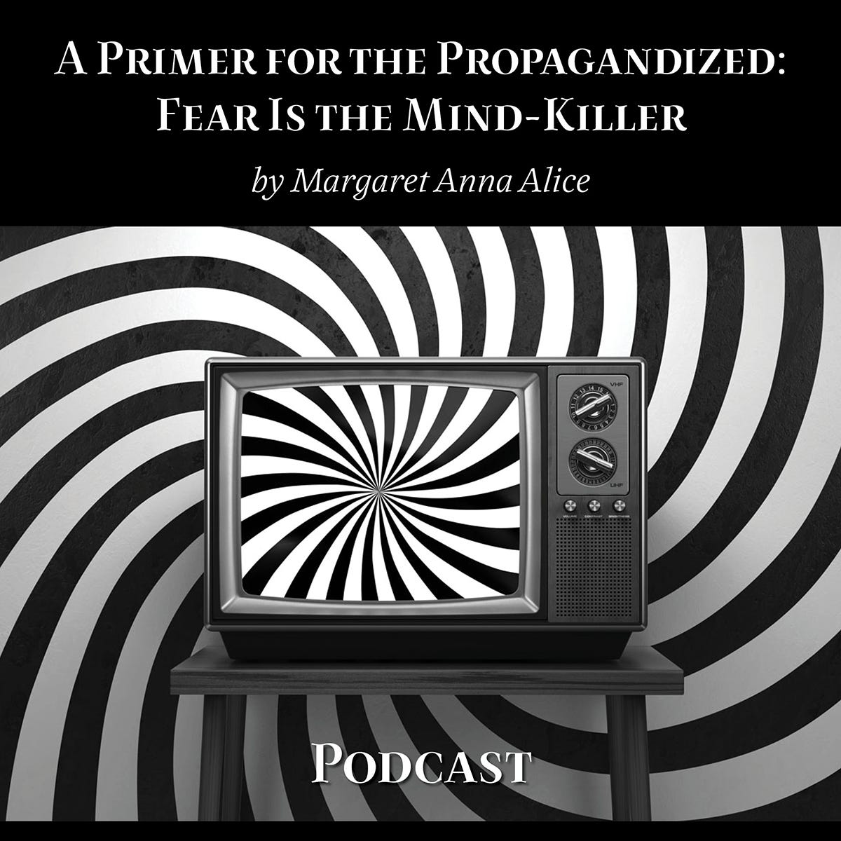 A Primer for the Propagandized: Fear Is the Mind Killer, Podcast Written and Read by Margaret Anna Alice Podcast