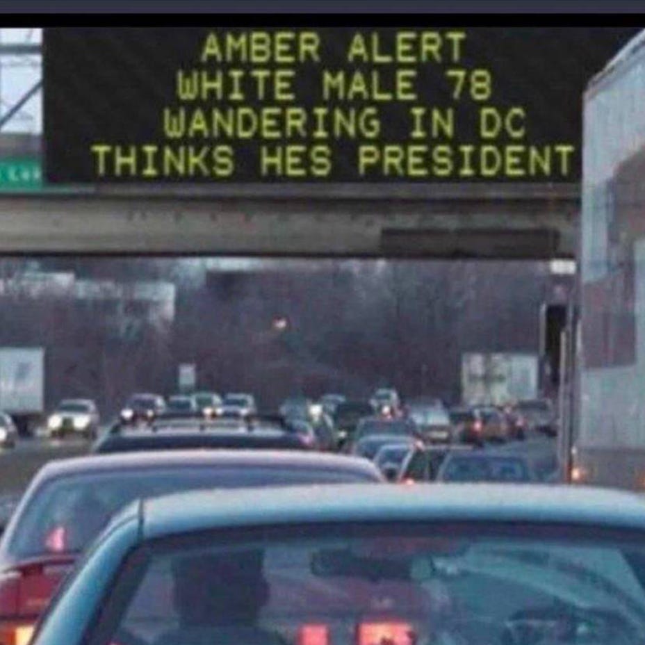 May be an image of ‎text that says '‎AMBER ALERT WHITE MALE 78 WANDERING IN THINKS HES PRESIDENT سسفا‎'‎