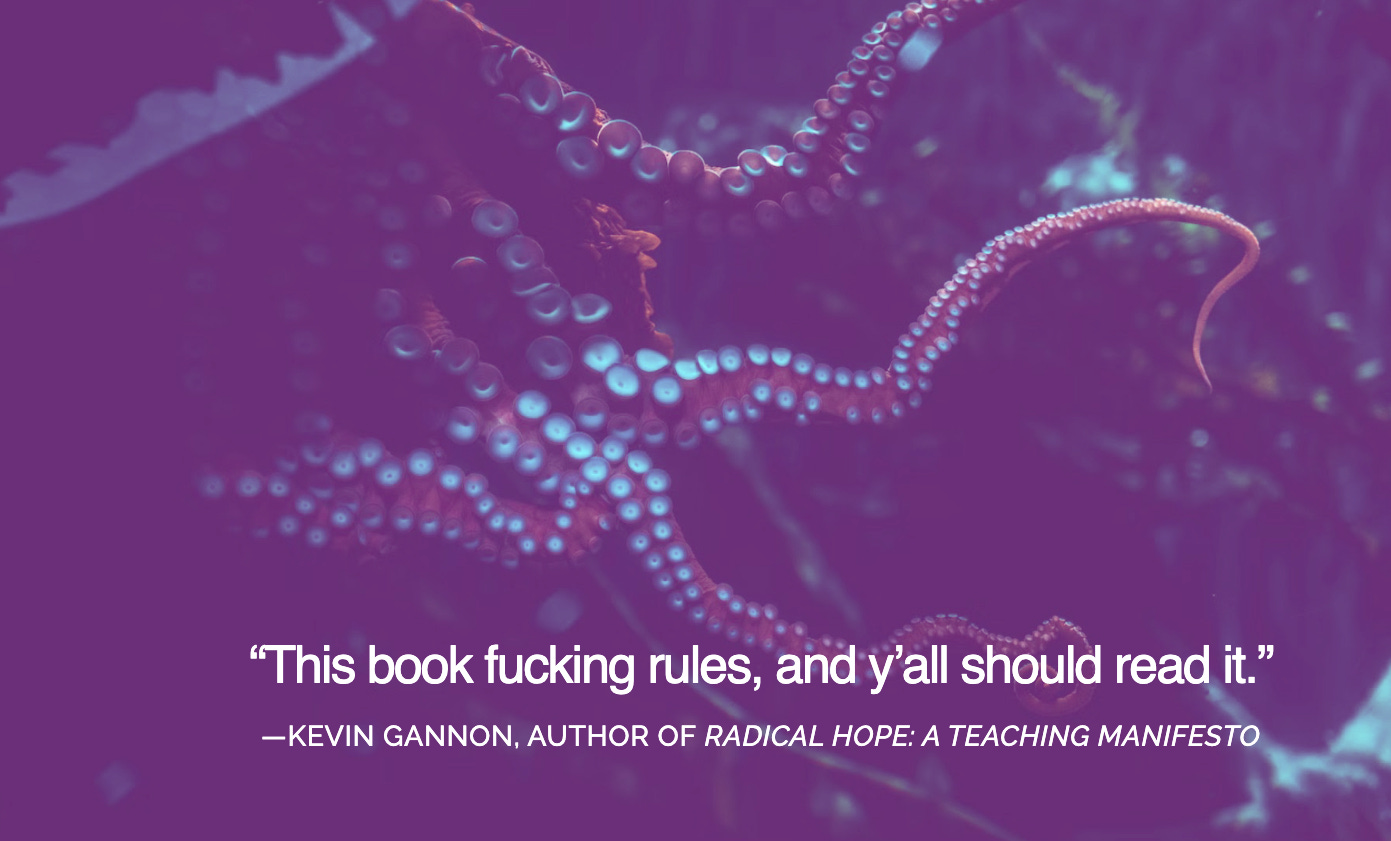 "This book fucking rules, and y'all should read it." - Kevin Gannon, Author of Radical Hope, set against a background of tentacles