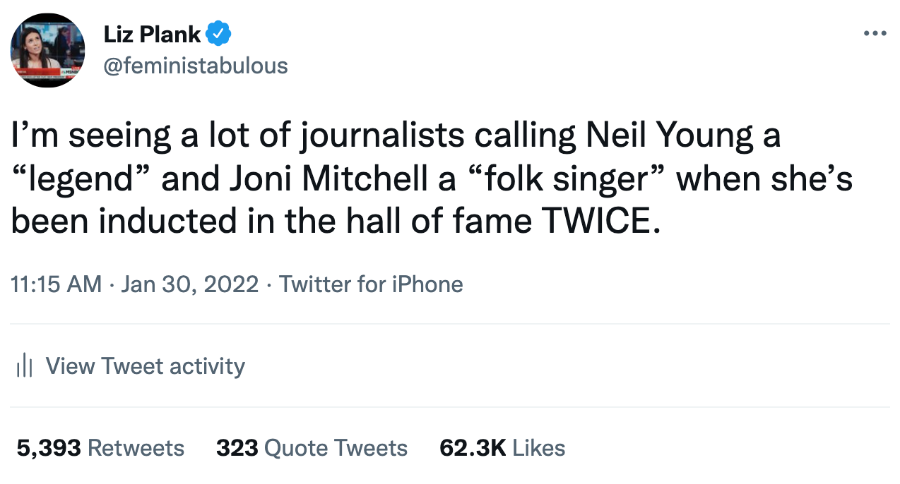 I'm seeing a lot of journalists refer to neil young as a legend but joni mitchell as a folk singer when she got inducted in the hall of fame twice