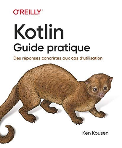 Kotlin les fondamentaux - Une approche concrète pour tous les cas pratiques - collection O'Reilly - (French Edition) by [Ken KOUSEN]
