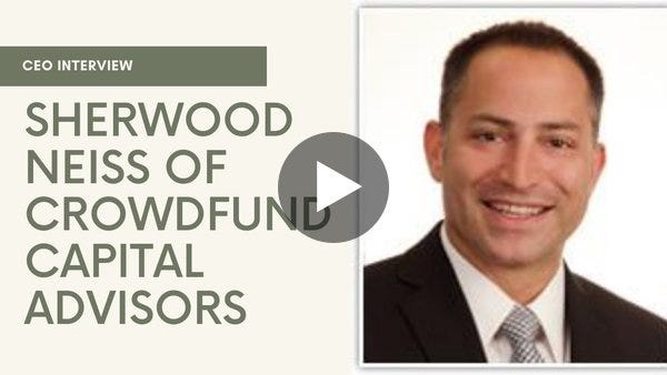 Interview with Sherwood Neiss of Crowdfund Capital Advisors