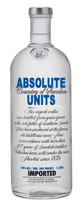 Absolute Units in an Absolut Vodka bottle.