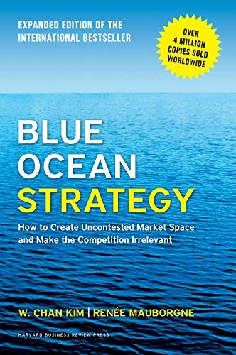 Blue Ocean Strategy, Expanded Edition: How to Create Uncontested Market  Space and Make the Competition Irrelevant (English Edition) eBook : Kim, W.  Chan, Mauborgne, Renée A.: Amazon.es: Tienda Kindle
