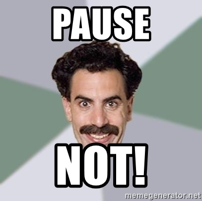 PAuse NoT! - Advice Borat | Meme Generator